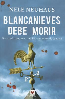 Blancanieves Debe Morir: Dos Asesinatos, una Condena y un Muro de Silencio by Nele Neuhaus