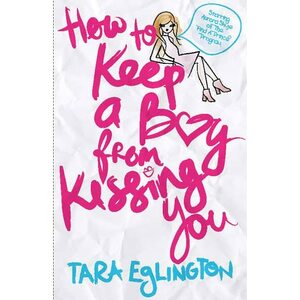 How to Keep a Boy from Kissing You by Tara Eglington