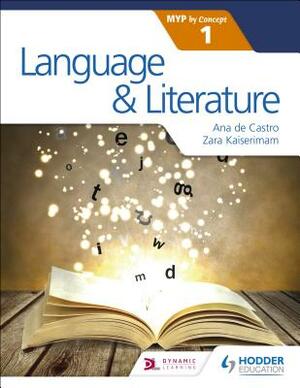 Language and Literature for the Ib Myp 1 by Ana De Castro, Zara Kaiserimam