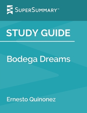 Study Guide: Bodega Dreams by Ernesto Quinonez (SuperSummary) by SuperSummary