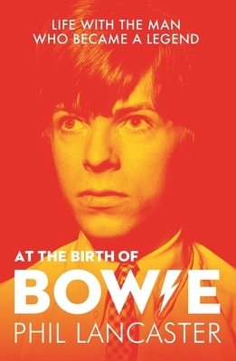 At the Birth of Bowie: Life with the Man Who Became a Legend by Kevin Cann, Phil Lancaster