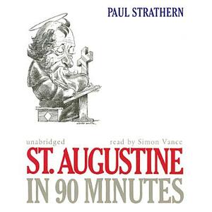 St. Augustine in 90 Minutes by Paul Strathern