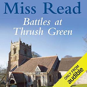 Battles at Thrush Green by Miss Read