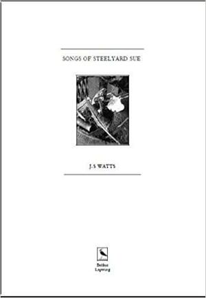 Songs of Steelyard Sue by J.S. Watts