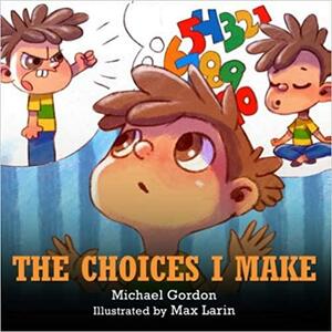 The Choices I Make by Michael Gordon