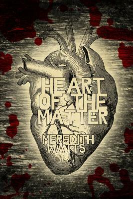 Heart of the Matter by Meredith Watts