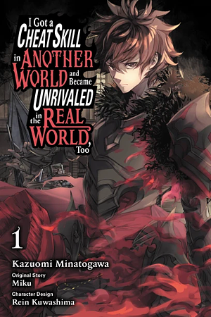 I Got a Cheat Skill in Another World and Became Unrivaled in the Real World, Too, Vol. 1 by Kazuomi Minatogawa, Rein Kuwashima, Miku
