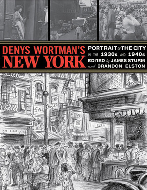 Denys Wortman's New York: Portrait of the City in the 30s and 40s by Denys Wortman, James Sturm, Brandon Elston
