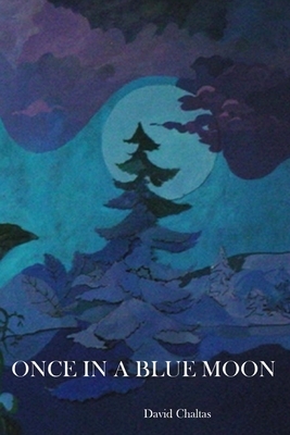 Once in a Blue Moon by David Chaltas