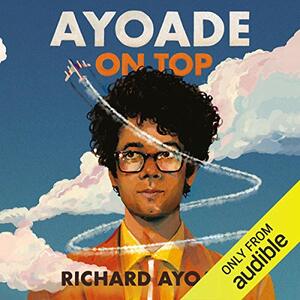 Ayoade on Top by Richard Ayoade