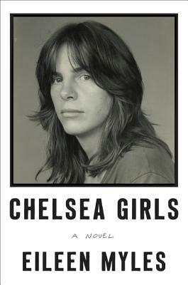 Chelsea Girls by Eileen Myles