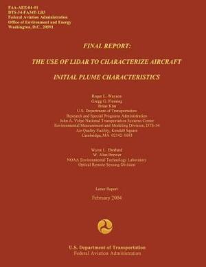 Final Report: The Use of Lidar to Characterize Aircraft Initial Plume Characterics by Gregg G. Fleming, Brian Kim, Wynn L. Eberhard