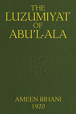 The Luzumiyat of Abu'l-Ala: Select from his Luzum ma la Yalzam and Suct us-Zand by أبو العلاء المعري, Abū al-ʿAlāʾ al-Maʿarrī