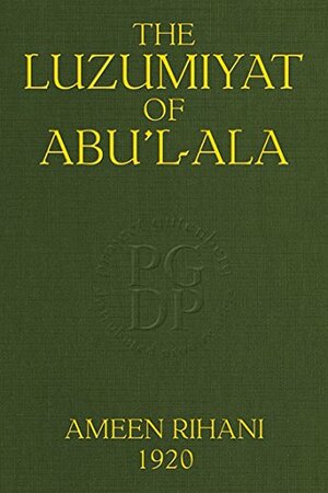 The Luzumiyat of Abu'l-Ala: Select from his Luzum ma la Yalzam and Suct us-Zand by أبو العلاء المعري, Abū al-ʿAlāʾ al-Maʿarrī