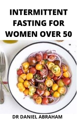Intermittent Fasting for Women Over 50 by Daniel Abraham