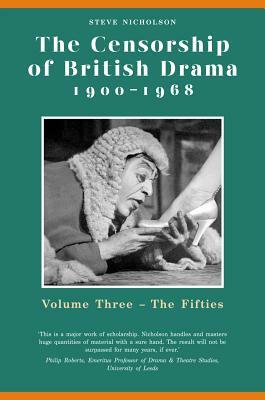 The Censorship of British Drama 1900-1968: Volume Three: The Fifties by Steve Nicholson