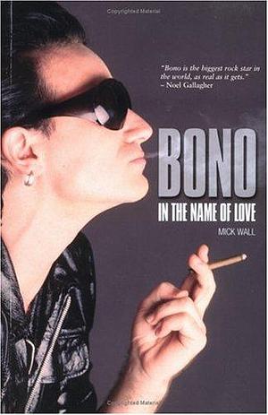 Bono: Saint and Sinner by Mick Wall, Mick Wall