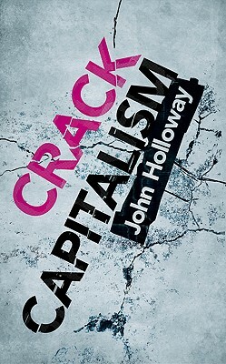 Crack Capitalism by John Holloway