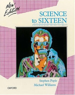 Science To Sixteen by Stephen Pople, Michael Williams