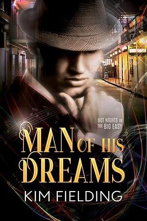 Man of His Dreams: A Hot Nights in the Big Easy Novella by Kim Fielding, Kim Fielding