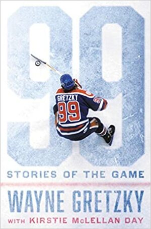 99: Tarinoita jääkiekosta by Kirstie McLellan Day, Wayne Gretzky