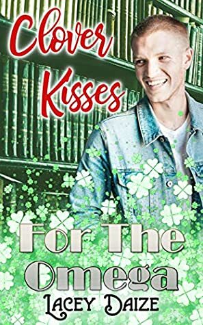 Clover Kisses for the Omega by Lacey Daize