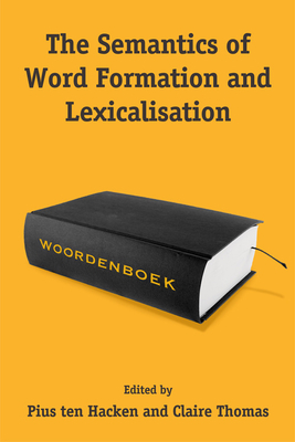 The Semantics of Word Formation and Lexicalization by Claire Thomas, Pius Ten Hacken