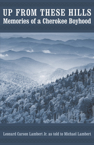 Up from These Hills: Memories of a Cherokee Boyhood by Michael Lambert, Leonard Carson Lambert