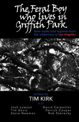The Feral Boy Who Lives in Griffith Park by Tim Kirk