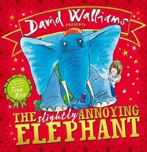 The Slightly Annoying Elephant by Tony Ross, David Walliams