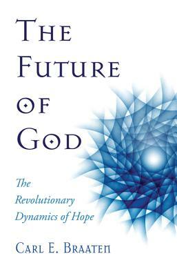 The Future of God by Carl E. Braaten