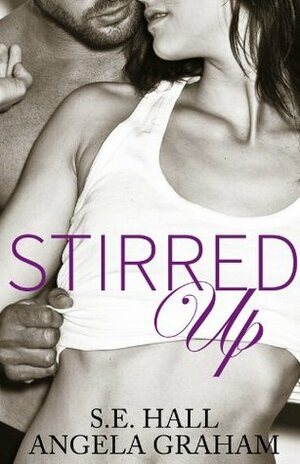 Stirred Up by S.E. Hall, Angela Graham