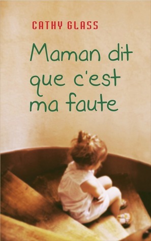 Maman dit que c'est ma faute by Cathy Glass