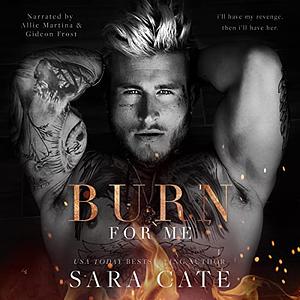 Burn for Me by Sara Cate