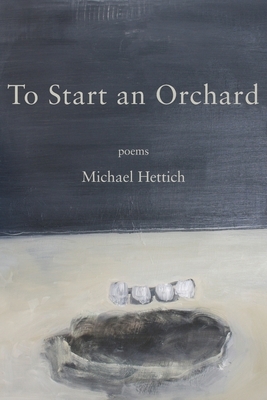To Start an Orchard by Michael Hettich