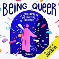 Being Queer: A Collection of Personal Histories  by Gaysi