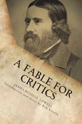 A Fable for Critics: The Original 1848 Satire by Rob Velella, James Russell Lowell