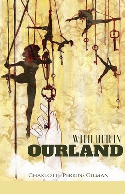 With Her in Ourland Illustrated by Charlotte Perkins Gilman