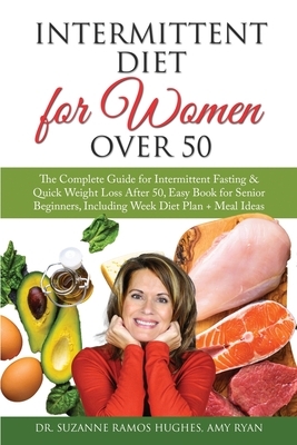 Intermittent Diet for Women Over 50: The Complete Guide for Intermittent Fasting & Quick Weight Loss After 50. Easy Book for Senior Beginners, Includi by Suzanne Ramos Hughes, Amy Ryan