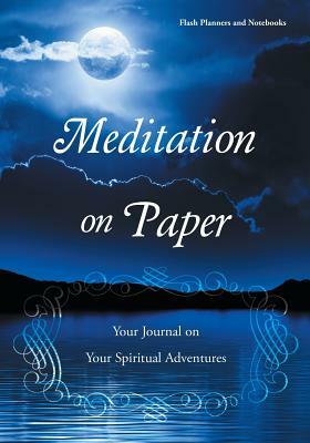 Meditation on Paper: Your Journal on Your Spiritual Adventures by Flash Planners and Notebooks