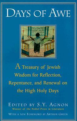 Days of Awe: A Treasury of Jewish Wisdom for Reflection, Repentance, and Renewal on the High Holy Days by S.Y. Agnon
