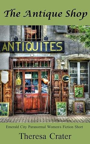 The Antique Shop: Emerald City Short Story by Theresa Crater