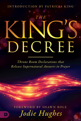 The King's Decree: Throne Room Declarations That Release Supernatural Answers to Prayer by Jodie Hughes