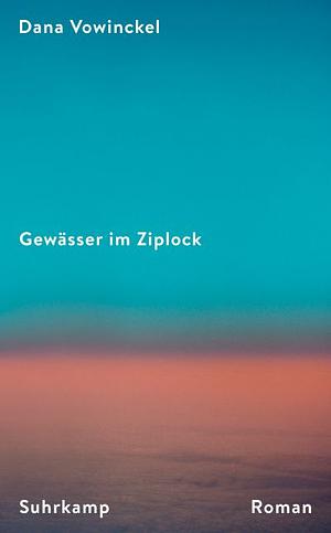 Gewässer im Ziplock: Roman | Ein mitreißendes Porträt jüdischen Familienlebens heute by Dana Vowinckel