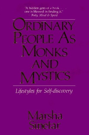 Ordinary People as Monks and Mystics: Lifestyles for Self-discovery by Marsha Sinetar