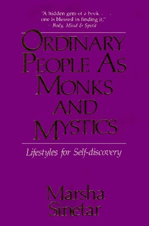 Ordinary People as Monks and Mystics: Lifestyles for Self-discovery by Marsha Sinetar