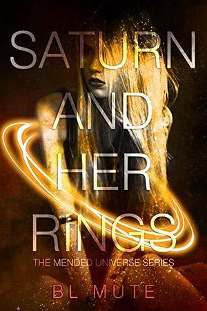 Saturn and Her Rings by B.L. Mute, B.L. Mute