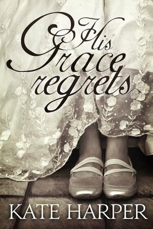 His Grace Regrets by Kate Harper