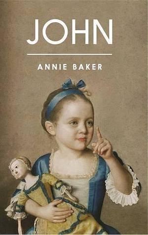 John by Annie Baker by Annie Baker, Annie Baker