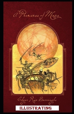 A Princess of Mars Illustrated by Edgar Rice Burroughs
